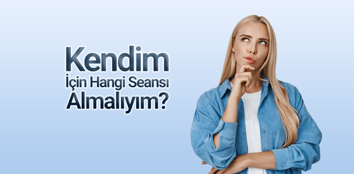 Hangi Seansı Almalıyım?